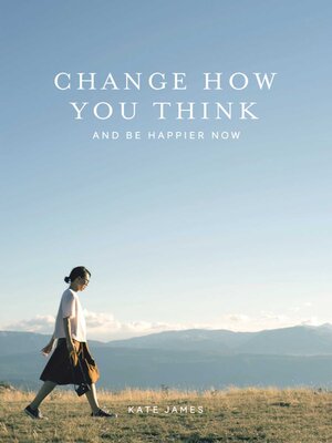 cover image of Change How You Think and Be Happier Now